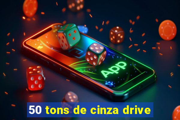 50 tons de cinza drive